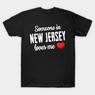 Someone In New Jersey Loves Me T-Shirt